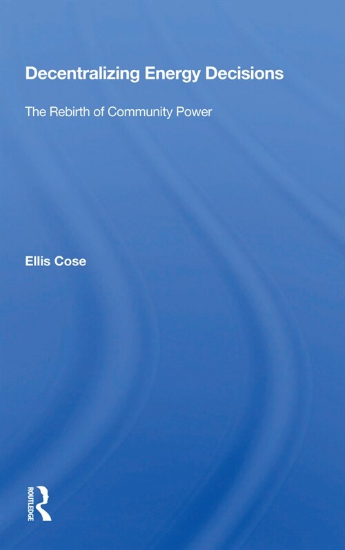 Decentralizing Energy Decisions : The Rebirth Of Community Power (Paperback)