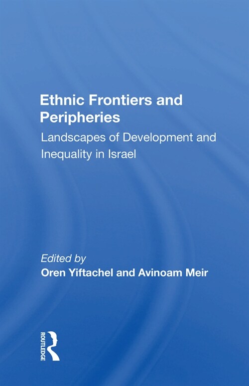 Ethnic Frontiers And Peripheries : Landscapes Of Development And Inequality In Israel (Paperback)