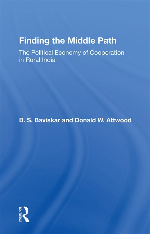 Finding The Middle Path : The Political Economy Of Cooperation In Rural India (Paperback)