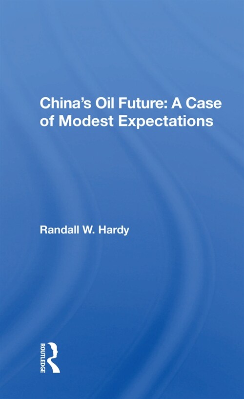 Chinas Oil Future : A Case Of Modest Expectations (Paperback)