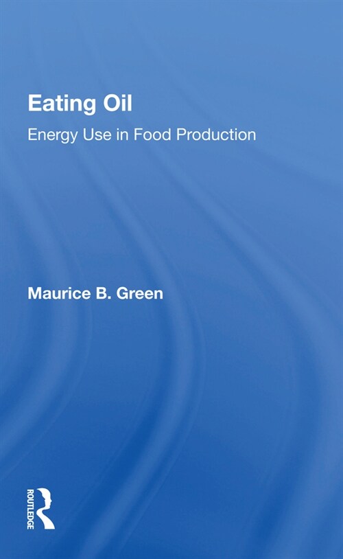 Eating Oil : Energy Use in Food Production (Paperback)