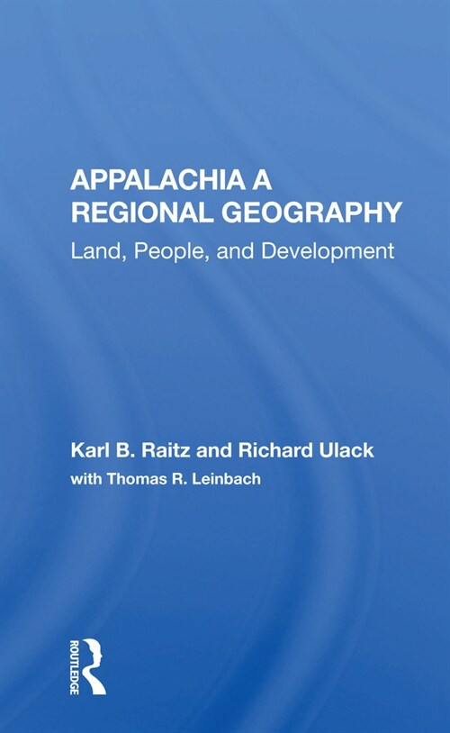 Appalachia: A Regional Geography : Land, People, And Development (Paperback)