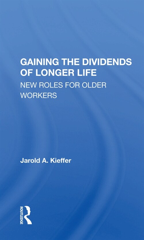 Gaining The Dividends Of Longer Life : New Roles For Older Workers (Paperback)