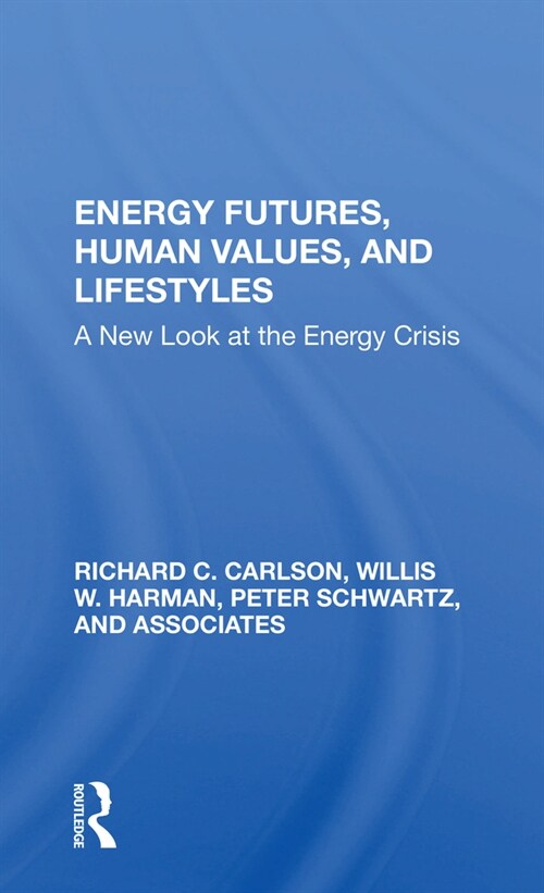 Energy Futures, Human Values, And Lifestyles : A New Look At The Energy Crisis (Paperback)