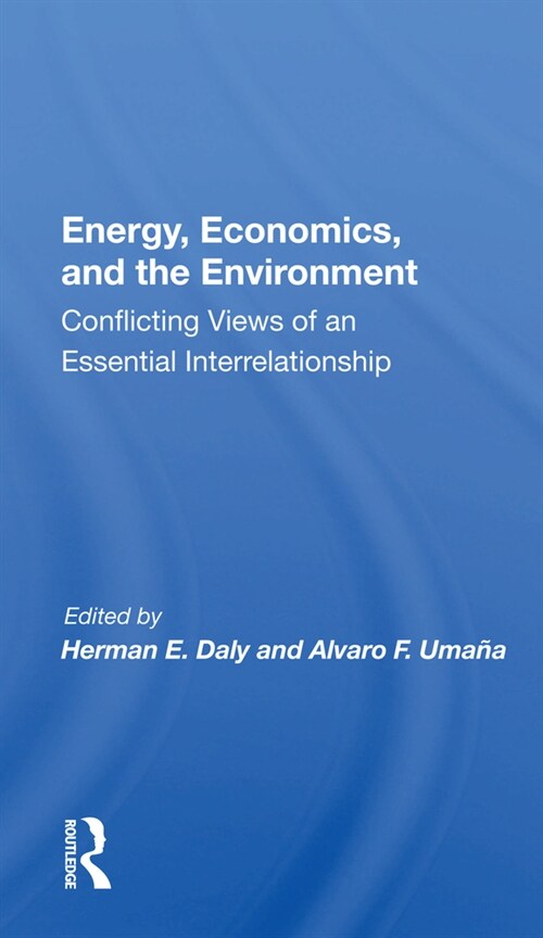 Energy, Economics, And The Environment : Conflicting Views Of An Essential Interrelationship (Paperback)