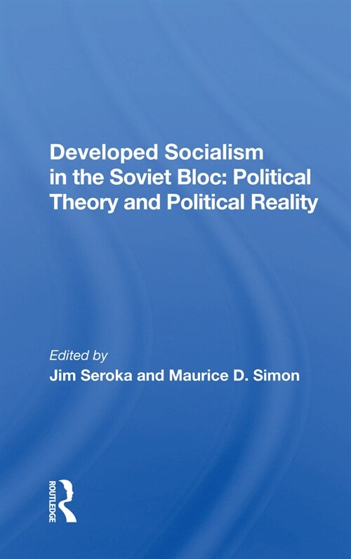 Developed Socialism in the Soviet Bloc: Political Theory and Political Reality (Paperback)