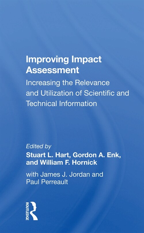 Improving Impact Assessment : Increasing The Relevance And Utilization Of Scientific And Technical Information (Paperback)