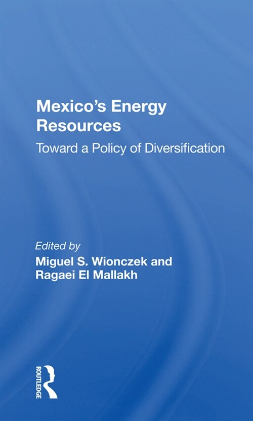 Mexicos Energy Resources : Toward A Policy Of Diversification (Paperback)