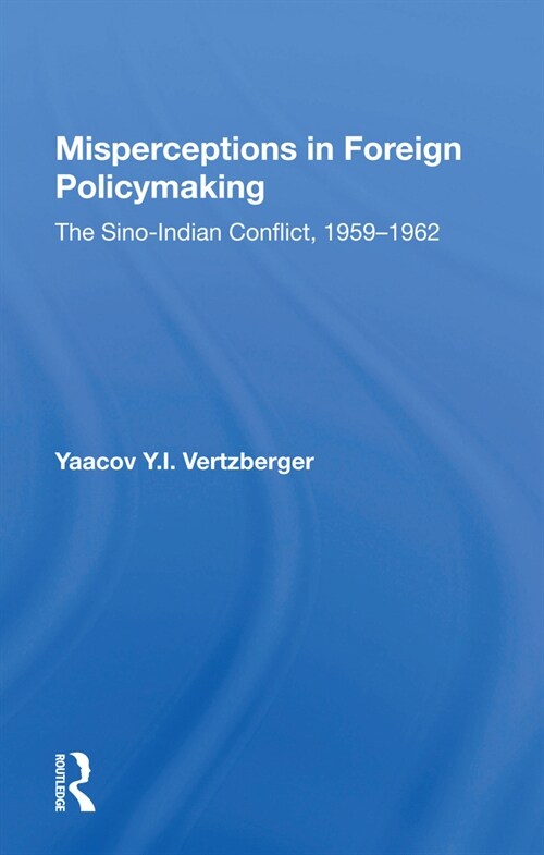 Misperceptions In Foreign Policymaking : The Sino-indian Conflict 1959-1962 (Paperback)