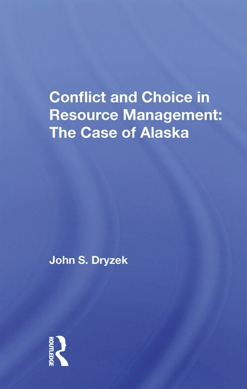 Conflict And Choice In Resource Management : The Case Of Alaska (Paperback)