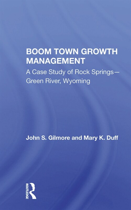 Boom Town Growth Management : A Case Study of Rock Springs - Green River, Wyoming (Paperback)