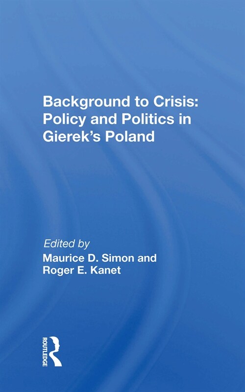 Background to Crisis: Policy and Politics in Giereks Poland (Paperback)