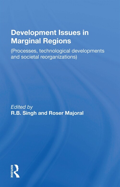 Development Issues in Marginal Regions : Processes, technological developments and societal reorganizations (Paperback)