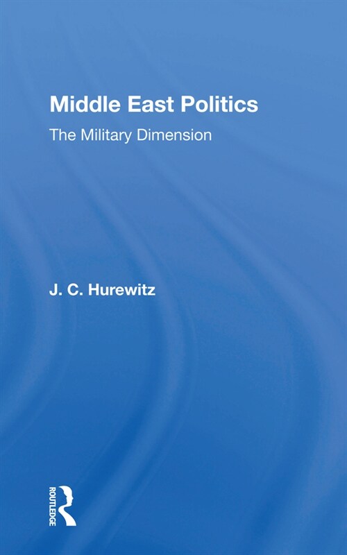 Middle East Politics : The Military Dimension (Paperback)