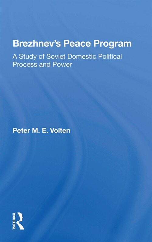 Brezhnevs Peace Program : A Study Of Soviet Domestic Political Process And Power (Paperback)