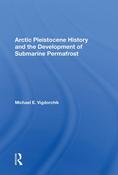 Arctic Pleistocene History And The Development Of Submarine Permafrost (Paperback, 1)