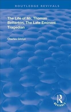 The Life of Mr. Thomas Betterton : The Late Eminent Tragedian (Paperback)