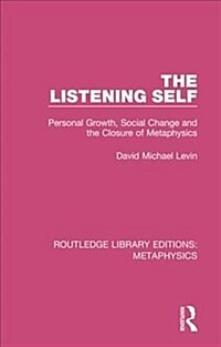 The Listening Self : Personal Growth, Social Change and the Closure of Metaphysics (Paperback)