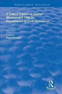 A Critical Edition of George Whetstone’s 1582 An Heptameron of Civil Discourses (Paperback)