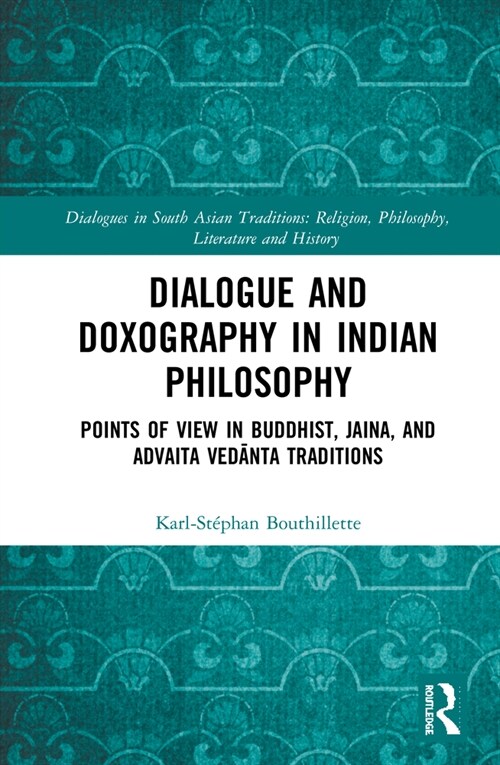 Dialogue and Doxography in Indian Philosophy : Points of View in Buddhist, Jaina, and Advaita Vedanta Traditions (Hardcover)