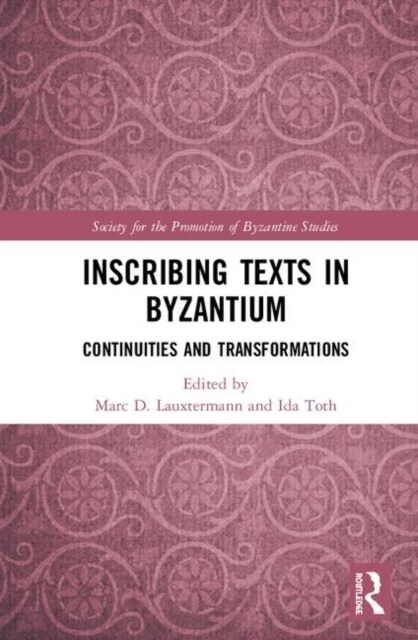 Inscribing Texts in Byzantium : Continuities and Transformations (Hardcover)