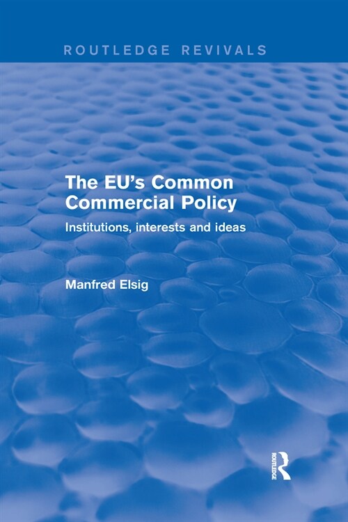 The EUs Common Commercial Policy : Institutions, interests and ideas (Paperback)