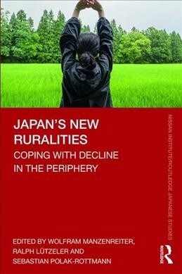 Japan’s New Ruralities : Coping with Decline in the Periphery (Paperback)