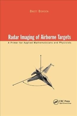 Radar Imaging of Airborne Targets : A Primer for Applied Mathematicians and Physicists (Paperback)