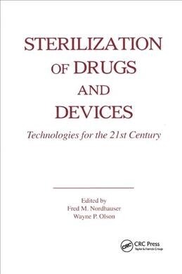 Sterilization of Drugs and Devices : Technologies for the 21st Century (Paperback)