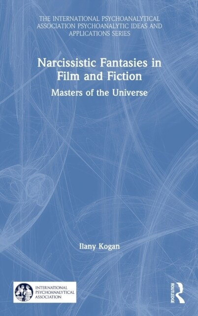 Narcissistic Fantasies in Film and Fiction : Masters of the Universe (Hardcover)