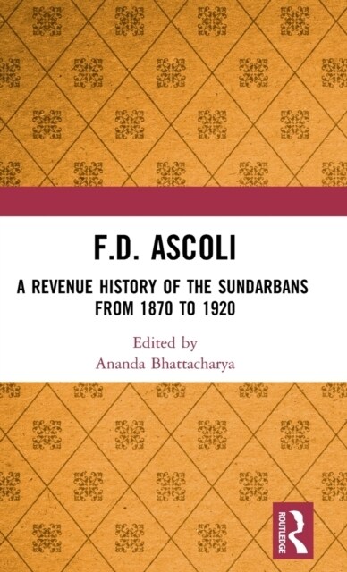 F.D. Ascoli: A Revenue History of the Sundarbans : From 1870 to 1920 (Hardcover)