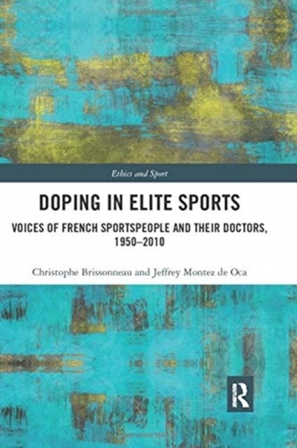 Doping in Elite Sports : Voices of French Sportspeople and Their Doctors, 1950-2010 (Paperback)