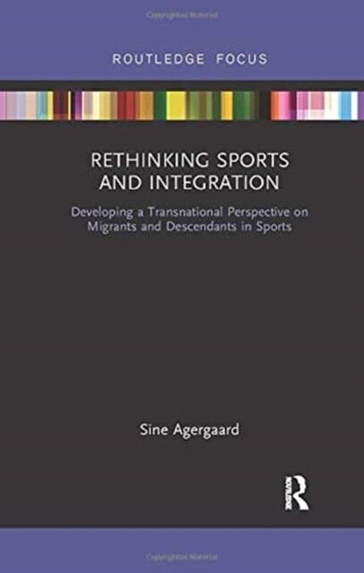 Rethinking Sports and Integration : Developing a Transnational Perspective on Migrants and Descendants in Sports (Paperback)