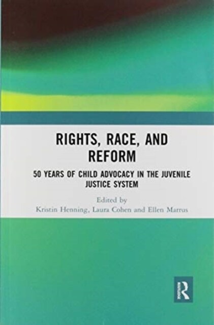 Rights, Race, and Reform : 50 Years of Child Advocacy in the Juvenile Justice System (Paperback)