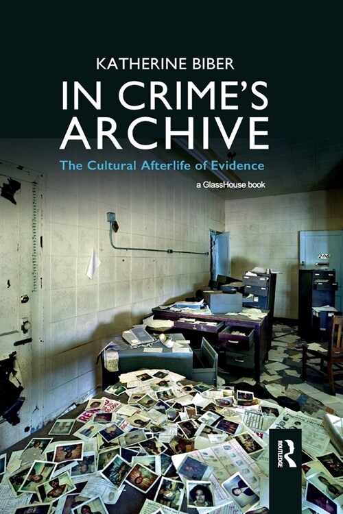 In Crimes Archive : The Cultural Afterlife of Evidence (Paperback)