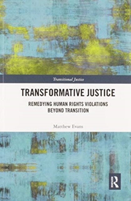 Transformative Justice : Remedying Human Rights Violations Beyond Transition (Paperback)
