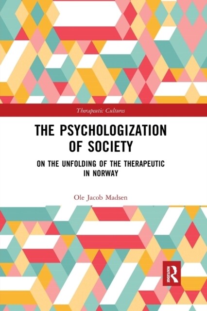 The Psychologization of Society : On the Unfolding of the Therapeutic in Norway (Paperback)