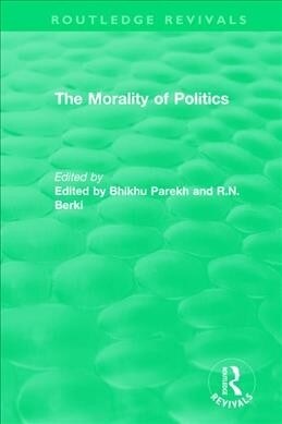 Routledge Revivals: The Morality of Politics (1972) (Paperback, 1)