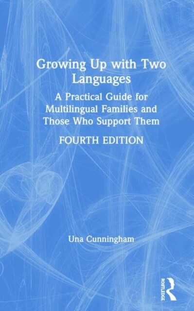 Growing Up with Two Languages: A Practical Guide for Multilingual Families and Those Who Support Them (Hardcover, 4)