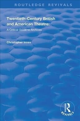 Twentieth-Century British and American Theatre : A Critical Guide to Archives (Paperback)