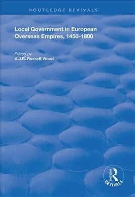 Local Government in European Overseas Empires, 1450–1800 : Part II (Paperback)