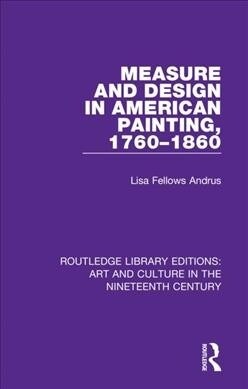 Measure and Design in American Painting, 1760-1860 (Paperback, 1)