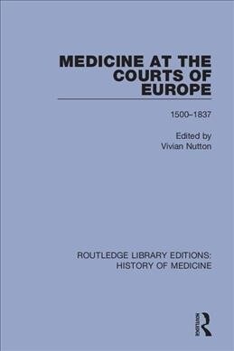 Medicine at the Courts of Europe : 1500-1837 (Paperback)