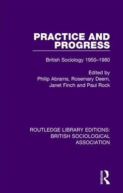 Practice and Progress : British Sociology 1950-1980 (Paperback)
