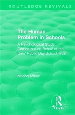 The Human Problem in Schools (1938) : A Psychological Study Carried out on Behalf of the Girls Public Day School Trust (Paperback)