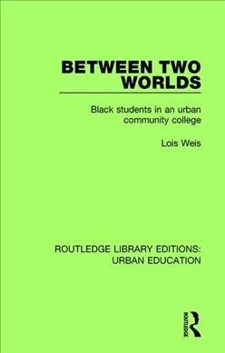 Between Two Worlds : Black Students in an Urban Community College (Paperback)