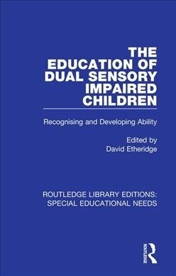 The Education of Dual Sensory Impaired Children : Recognising and Developing Ability (Paperback)