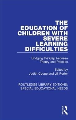 The Education of Children with Severe Learning Difficulties : Bridging the Gap between Theory and Practice (Paperback)