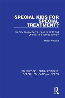Special Kids for Special Treatment? : Or how special do you need to be to find yourself in a special school? (Paperback)