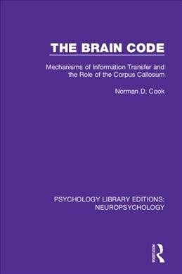 The Brain Code : Mechanisms of Information Transfer and the Role of the Corpus Callosum (Paperback)